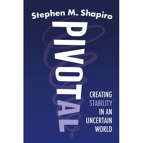 Pivotal: Creating Stability in an Uncertain World - Hardcover