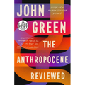 The Anthropocene Reviewed: Essays on a Human-Centered Planet - Paperback