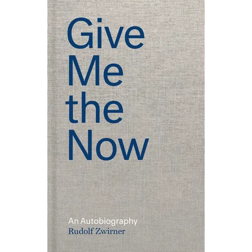 Give Me the Now: An Autobiography - Hardcover