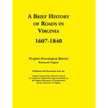 A Brief History of Roads in Virginia, 1607-1840. Published with Permission from the Virginia Transportation Research Council (a Cooperative Organiza