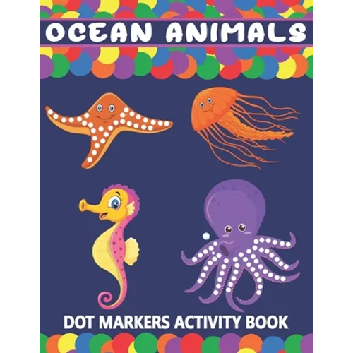 Ocean Animals Dot Markers Activity Book: A Fun Learning Ocean Animals Dot Markers Workbook Easy Guided BIG DOTS Do a dot page a day Gift For Kids Ages - Paperback