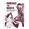 Romance and Rights: The Politics of Interracial Intimacy, 1945-1954
