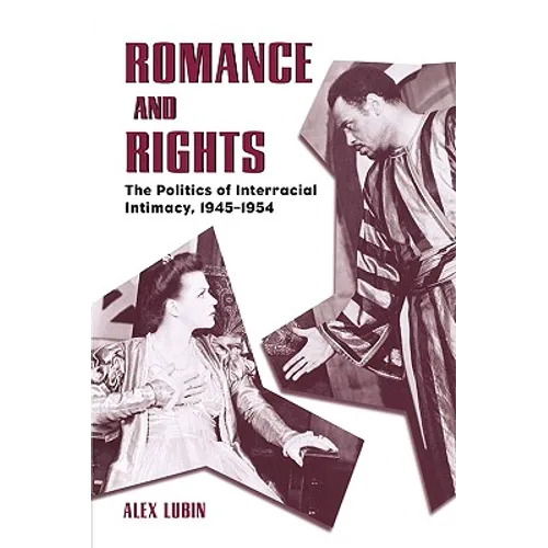 Romance and Rights: The Politics of Interracial Intimacy, 1945-1954