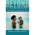 Beyond A Charmed Life, A Mother's Unconditional Love - Paperback