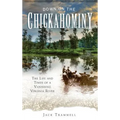 Down on the Chickahominy: The Life and Times of a Vanishing Virginia River