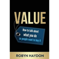 Value: How to Talk about What You Do So People Want to Buy It - Paperback