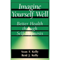 Imagine Yourself Well: Better Health Through Self-Hypnosis - Paperback