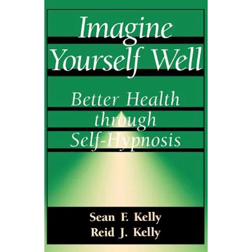 Imagine Yourself Well: Better Health Through Self-Hypnosis - Paperback