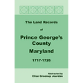 The Land Records of Prince George's County, Maryland, 1717-1726