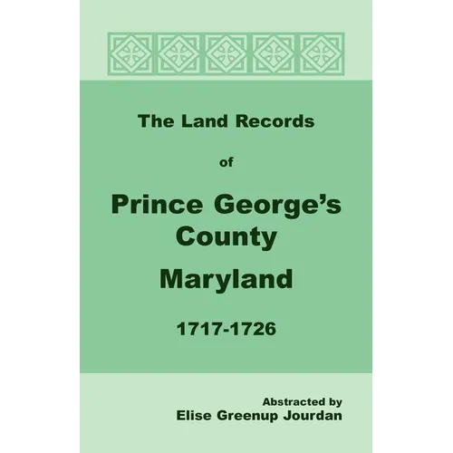 The Land Records of Prince George's County, Maryland, 1717-1726