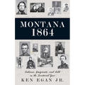 Montana 1864: Indians, Emigrants, and Gold in the Territorial Year