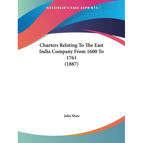 Charters Relating To The East India Company From 1600 To 1761 (1887)