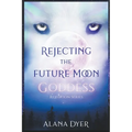 Rejecting the Future Moon Goddess - Paperback