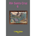 Hip Santa Cruz 6: First-person Accounts of the Hip Culture of Santa Cruz, California in the 1960s, 1970s, and 1980s