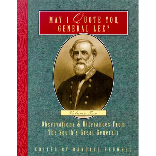 May I Quote You, General Lee? (Volume 2): Observations & Utterances of the South's Great Generals