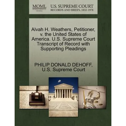 Alvah H. Weathers, Petitioner, V. the United States of America. U.S. Supreme Court Transcript of Record with Supporting Pleadings