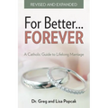 For Better Forever, Revised and Expanded: A Catholic Guide to Lifelong Marriage - Paperback