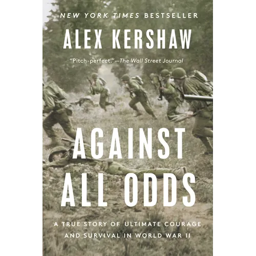 Against All Odds: A True Story of Ultimate Courage and Survival in World War II