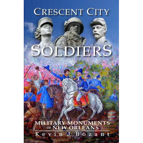 Crescent City Soldiers: Military Monuments of New Orleans