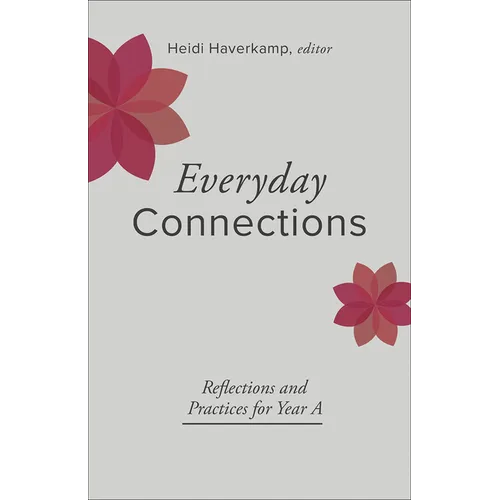 Everyday Connections: Reflections and Practices for Year a - Paperback