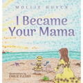 I Became Your Mama - Hardcover