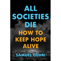 All Societies Die: How to Keep Hope Alive - Hardcover