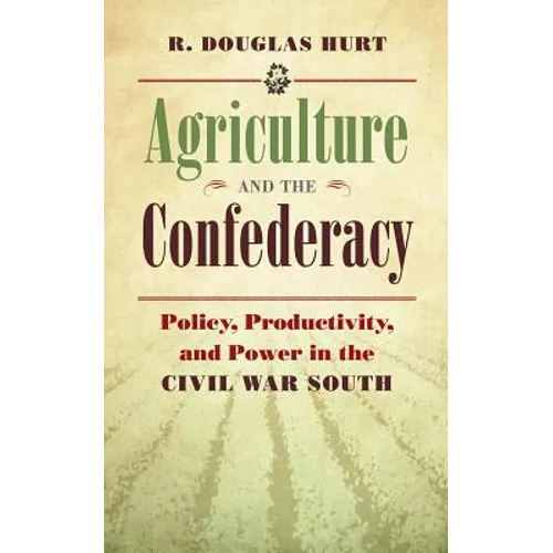 Agriculture and the Confederacy: Policy, Productivity, and Power in the Civil War South