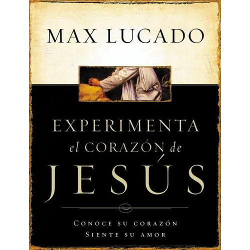 La Experimente El Corazon de Jesus: Conozca Su Corazon, Sienta Su Amor = Experiencing the Heart of Jesus = Experiencing the Heart of Jesus = Experienc - Paperback