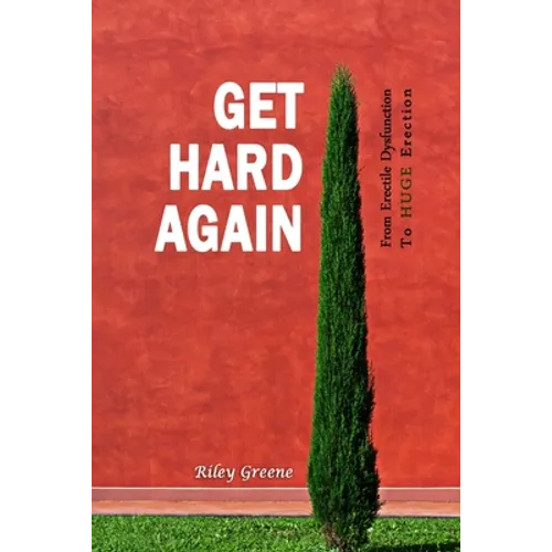 Get Hard Again: From Erectile Dysfunction To Huge Erection - Paperback