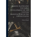 Samuel Slater and the Early Development of the Cotton Manufacture in the United States