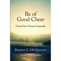 Be of Good Cheer: Christ's Five Victory Commands - Paperback