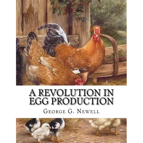A Revolution in Egg Production: Practical Tested and Successful Methods For Continuous Laying Ability in Chickens - Paperback