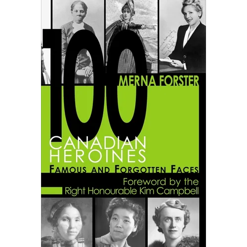 100 Canadian Heroines: Famous and Forgotten Faces - Paperback