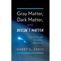 Gray Matter, Dark Matter, and Doesn't Matter - Paperback
