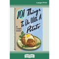 101 Things to do with a Potato (16pt Large Print Edition) - Paperback