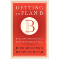 Getting to Plan B: Breaking Through to a Better Business Model - Hardcover