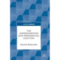The Unprecedented 2016 Presidential Election - Hardcover