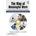 The Map of Meaningful Work (2e): A Practical Guide to Sustaining Our Humanity - Paperback