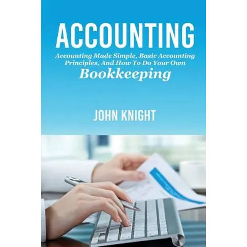 Accounting: Accounting made simple, basic accounting principles, and how to do your own bookkeeping - Paperback
