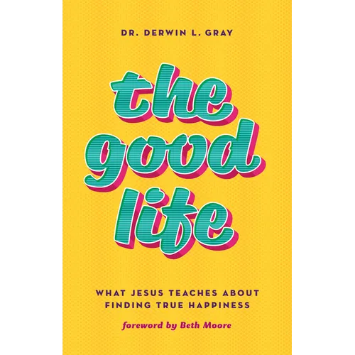 The Good Life: What Jesus Teaches about Finding True Happiness - Paperback