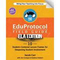 The EduProtocol Field Guide ELA Edition: 10 Student-Centered Lesson Frames for Deepening Student Involvement - Paperback