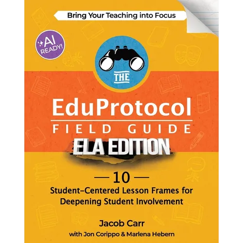 The EduProtocol Field Guide ELA Edition: 10 Student-Centered Lesson Frames for Deepening Student Involvement - Paperback