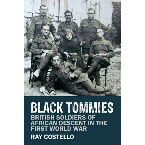 Black Tommies: British Soldiers of African Descent in the First World War