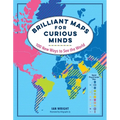 Brilliant Maps for Curious Minds: 100 New Ways to See the World - Hardcover