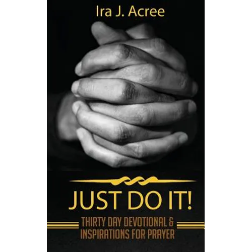 Just Do It: Thirty Day Devotional & Inspirations for Prayer - Paperback
