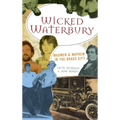 Wicked Waterbury: Madmen & Mayhem in the Brass City