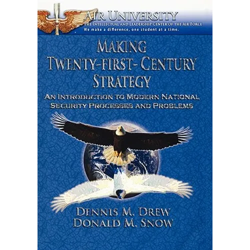 Making Twenty-First-Century Strategy: An Introduction to Modern National Security Processes and Problems