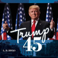 Trump 45: America's Greatest President - Hardcover
