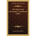 The Watch and Clockmakers' Handbook (1881) - Hardcover