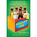 Pacify Me: A Handbook for the Freaked-Out New Dad - Paperback